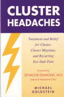Zhlukové bolesti hlavy, liečba a úľava: Liečba a úľava pri klastrovej, klastrovej migréne a opakovaných bolestiach očí - Cluster Headaches, Treatment and Relief: Treatment and Relief for Cluster, Cluster Migraine, and Recurring Eye-Stab Pain