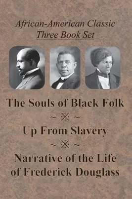 Súbor troch kníh afroamerickej klasiky - Duše černošského ľudu, Vzostup z otroctva a Príbeh o živote Fredericka Douglassa - African-American Classic Three Book Set - The Souls of Black Folk, Up From Slavery, and Narrative of the Life of Frederick Douglass