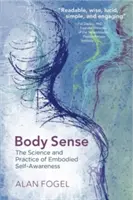 Zmysel pre telo: Veda a prax vteleného sebauvedomenia - Body Sense: The Science and Practice of Embodied Self-Awareness
