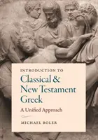 Úvod do klasickej a novozákonnej gréčtiny: Zjednotený prístup k gréckemu jazyku: Úvod do gréckeho jazyka. - Introduction to Classical and New Testament Greek: A Unified Approach