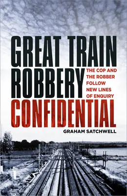 Veľká vlaková lúpež v utajení: Policajt a lupič sledujú nové línie vyšetrovania - Great Train Robbery Confidential: The Cop and the Robber Follow New Lines of Enquiry