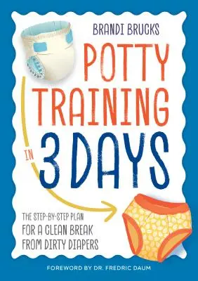Tréning na nočník za 3 dni: Plán krok za krokom, ako sa zbaviť špinavých plienok - Potty Training in 3 Days: The Step-By-Step Plan for a Clean Break from Dirty Diapers