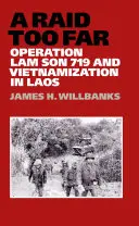 Príliš dlhý nájazd: Operácia Lam Son 719 a vietnamizácia v Laose - A Raid Too Far: Operation Lam Son 719 and Vietnamization in Laos