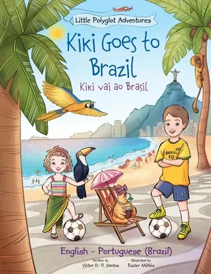 Kiki ide do Brazílie / Kiki Vai Ao Brasil - dvojjazyčné anglické a portugalské (brazílske) vydanie: Obrázková kniha pre deti - Kiki Goes to Brazil / Kiki Vai Ao Brasil - Bilingual English and Portuguese (Brazil) Edition: Children's Picture Book