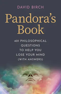 Pandorina kniha: Filozofické otázky, ktoré vám pomôžu stratiť rozum (s odpoveďami) - Pandora's Book: 401 Philosophical Questions to Help You Lose Your Mind (with Answers)