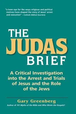 Júdov spis: Júdov spis: Kritické vyšetrovanie zatknutia a súdnych procesov s Ježišom a úloha Židov - The Judas Brief: A Critical Investigation Into the Arrest and Trials of Jesus and the Role of the Jews