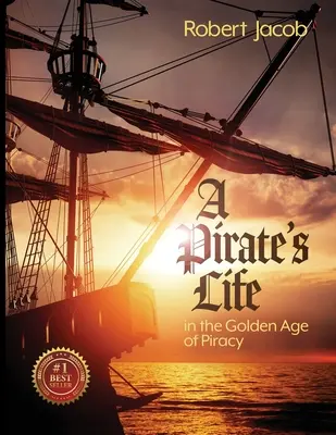 Život piráta v zlatom veku pirátstva - A Pirate's Life in the Golden Age of Piracy