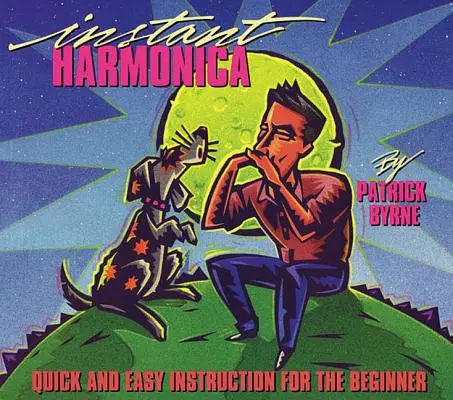 Instant Harmonica: Rýchly a jednoduchý návod pre začiatočníkov - Instant Harmonica: Quick and Easy Instruction for the Beginner