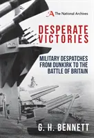 Zúfalé víťazstvá: Vojenské depeše od Dunkirku po bitku o Britániu - Desperate Victories: Military Despatches from Dunkirk to the Battle of Britain
