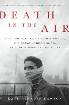 Smrť vo vzduchu: Skutočný príbeh sériového vraha, veľkého londýnskeho smogu a udusenia mesta - Death in the Air: The True Story of a Serial Killer, the Great London Smog, and the Strangling of a City