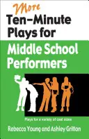 Ďalšie desaťminútové hry pre stredoškolských hercov: Hry pre rôzne veľkosti hereckého obsadenia - More Ten-Minute Plays for Middle School Performers: Plays for a Variety of Cast Sizes