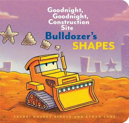 Buldozérove tvary: (Detské stavebné knihy, Knihy na dobrú noc pre batoľatá) - Bulldozer's Shapes: Goodnight, Goodnight, Construction Site (Kids Construction Books, Goodnight Books for Toddlers)