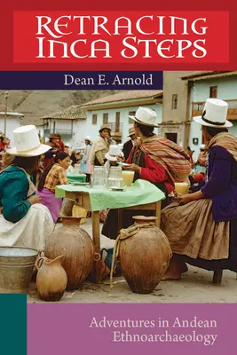 Po stopách Inkov: Dobrodružstvá andskej etnoarcheológie - Retracing Inca Steps: Adventures in Andean Ethnoarchaeology