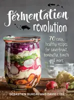 Fermentačná revolúcia: 70 jednoduchých receptov na kvasenú kapustu, kombuchu, kimči a iné - Fermentation Revolution: 70 Easy Recipes for Sauerkraut, Kombucha, Kimchi and More