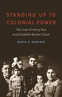 Postaviť sa koloniálnej moci: Životy Henryho Roea a Elizabeth Bender Cloudovej - Standing Up to Colonial Power: The Lives of Henry Roe and Elizabeth Bender Cloud