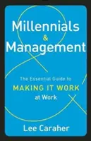 Mileniáli a manažment: Základná príručka, ako na to, aby to v práci fungovalo - Millennials & Management: The Essential Guide to Making It Work at Work