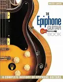 The Epiphone Guitar Book: The Epiphone Guitar Book: Kompletná história gitár Epiphone - The Epiphone Guitar Book: A Complete History of Epiphone Guitars