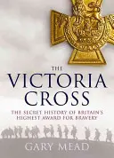 Viktóriin kríž: Viktóriin kríž: Nevypovedaný príbeh najvyššieho britského vyznamenania za statočnosť - Victoria's Cross: The Untold Story of Britain's Highest Award for Bravery