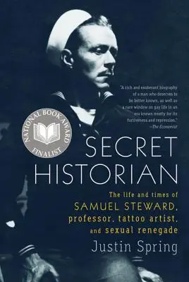 Tajný historik: Život a doba Samuela Stewarda, profesora, tetovača a sexuálneho odpadlíka - Secret Historian: The Life and Times of Samuel Steward, Professor, Tattoo Artist, and Sexual Renegade
