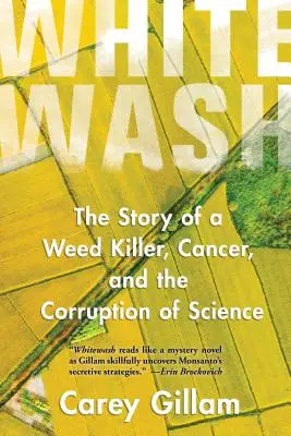 Whitewash: Príbeh vraha buriny, rakoviny a korupcie vedy - Whitewash: The Story of a Weed Killer, Cancer, and the Corruption of Science