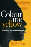 Vyfarbi ma na žlto - Hľadanie pravdy o mojej rodine - Colour me yellow - Searching for my family truth