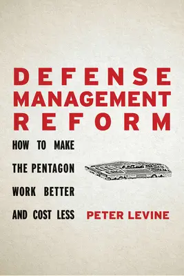 Reforma obranného manažmentu: Ako dosiahnuť, aby Pentagón fungoval lepšie a stál menej - Defense Management Reform: How to Make the Pentagon Work Better and Cost Less