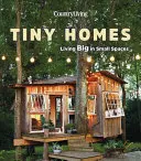 Country Living Tiny Homes: Dedinské domčeky v krajine: Veľké bývanie na malom priestore - Country Living Tiny Homes: Living Big in Small Spaces