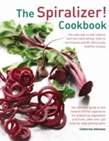 Špiralizér! Kuchárska kniha: Nový spôsob nízkokalorického a nízkosacharidového stravovania: Ako na to a 75 chutných zdravých receptov - The Spiralizer! Cookbook: The New Way to Low-Calorie and Low-Carb Eating: How-To Techniques and 75 Deliciously Healthy Recipes