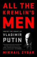 Všetci muži Kremľa: Vnútri dvora Vladimíra Putina - All the Kremlin's Men: Inside the Court of Vladimir Putin