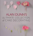 Konečná zbierka zdobenia tort Alana Dunna - Alan Dunn's Ultimate Collection of Cake Decorating