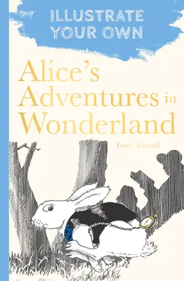 Alicine dobrodružstvá v krajine zázrakov: Ilustrujte si vlastné - Alice's Adventures in Wonderland: Illustrate Your Own