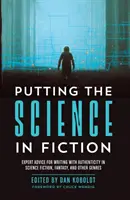 Veda vo fikcii: Odborné rady pre autentické písanie v žánroch science fiction, fantasy a iných žánroch - Putting the Science in Fiction: Expert Advice for Writing with Authenticity in Science Fiction, Fantasy, & Other Genres