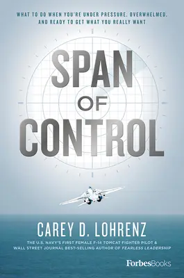 Rozsah kontroly: Čo robiť, keď ste pod tlakom, preťažení a pripravení získať to, čo naozaj chcete - Span of Control: What to Do When You're Under Pressure, Overwhelmed, and Ready to Get What You Really Want