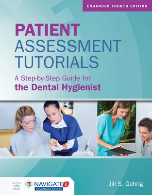 Návody na hodnotenie pacientov: Sprievodca krok za krokom pre dentálnu hygieničku: Sprievodca krok za krokom pre dentálnu hygieničku - Patient Assessment Tutorials: A Step-By-Step Guide for the Dental Hygienist: A Step-By-Step Guide for the Dental Hygienist