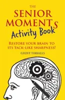 Kniha aktivít pre seniorov: Vráťte svojmu mozgu jeho bystrosť! - The Senior Moments Activity Book: Restore Your Brain to Its Tack-Like Sharpness!