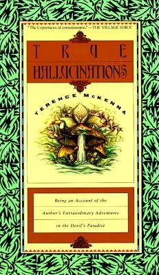 Pravé halucinácie: An Account of Author's Extraordinary Adventures in the Devil's Paradis (Rozprávanie o autorových neobyčajných dobrodružstvách v diabolskom raji) - True Hallucinations: Being an Account of the Author's Extraordinary Adventures in the Devil's Paradis