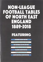 Tabuľky neligového futbalu severovýchodného Anglicka 1889-2018 - Non-League Football Tables of North East England 1889-2018