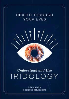 Zdravie vašimi očami: Pochopiť a používať iridológiu - Health Through Your Eyes: Understand and Use Iridology