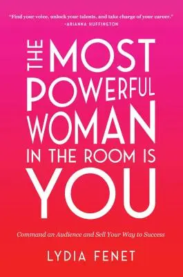 Najmocnejšia žena v miestnosti ste vy: Vládni publiku a predávaj svoju cestu k úspechu - The Most Powerful Woman in the Room Is You: Command an Audience and Sell Your Way to Success
