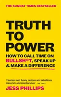 Pravda k moci - Ako sa zbaviť kecov, hovoriť a zmeniť veci k lepšiemu (bestseller Sunday Times) - Truth to Power - How to Call Time on Bullsh*t, Speak Up & Make A Difference (The Sunday Times Bestseller)