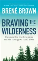 Braving the Wilderness - Hľadanie skutočnej spolupatričnosti a odvahy stáť osamote - Braving the Wilderness - The quest for true belonging and the courage to stand alone