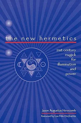 Nová hermetika: Magia 21. storočia pre osvietenie a moc - The New Hermetics: 21st Century Magick for Illumination and Power