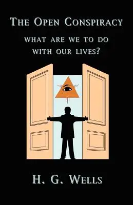 Otvorené sprisahanie: Čo máme robiť so svojím životom? - The Open Conspiracy: What Are We To Do With Our Lives?
