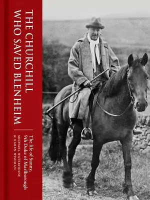 Churchill, ktorý zachránil Blenheim: Život Sunnyho, 9. vojvodu z Marlborough - The Churchill Who Saved Blenheim: The Life of Sunny, 9th Duke of Marlborough