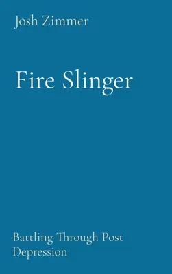 Fire Slinger: Boj s postdepresiou - Fire Slinger: Battling Through Post Depression