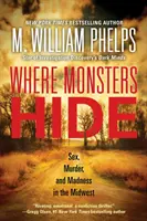 Kde sa skrývajú príšery: Sex, vraždy a šialenstvo na Stredozápade - Where Monsters Hide: Sex, Murder, and Madness in the Midwest