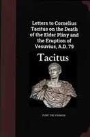 Listy Kornéliovi Tacitovi o smrti staršieho Plínia a výbuchu Vezuvu v roku 79 n. l. - Letters to Cornelius Tacitus on the Death of the Elder Pliny and the Eruption of Vesuvius AD 79