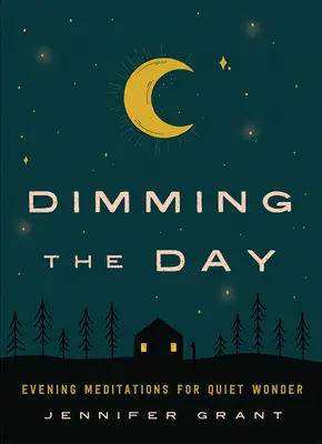 Stmievanie dňa: Večerné meditácie pre tichý zázrak - Dimming the Day: Evening Meditations for Quiet Wonder