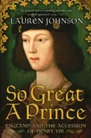 Tak veľký princ - Anglicko a nástup Henricha VIII. - So Great a Prince - England and the Accession of Henry VIII