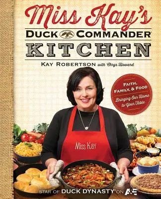 Duck Commander Kitchen slečny Kay: Viera, rodina a jedlo - prenesieme náš domov na váš stôl - Miss Kay's Duck Commander Kitchen: Faith, Family, and Food--Bringing Our Home to Your Table